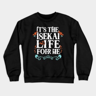 it's the Isekai life for me Crewneck Sweatshirt